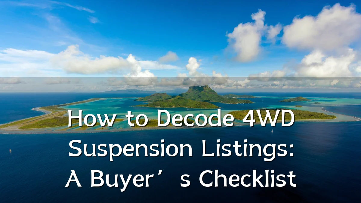 How to Decode 4WD Suspension Listings: A Buyer’s Checklist