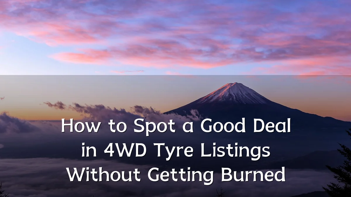 How to Spot a Good Deal in 4WD Tyre Listings Without Getting Burned