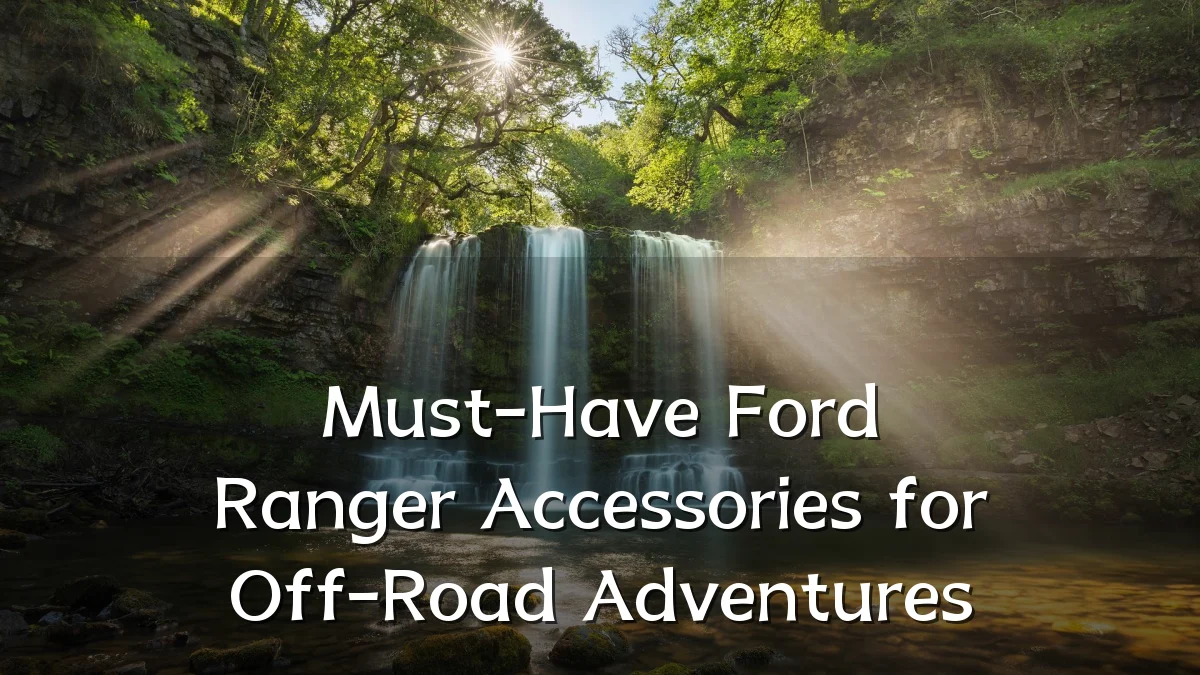 Must-Have Ford Ranger Accessories for Off-Road Adventures