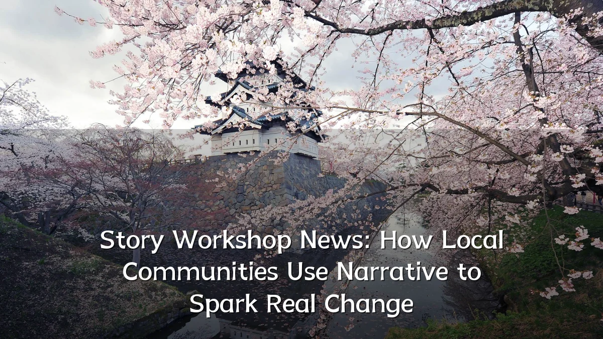 Story Workshop News: How Local Communities Use Narrative to Spark Real Change