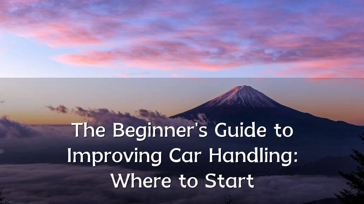 The Beginner's Guide to Improving Car Handling: Where to Start