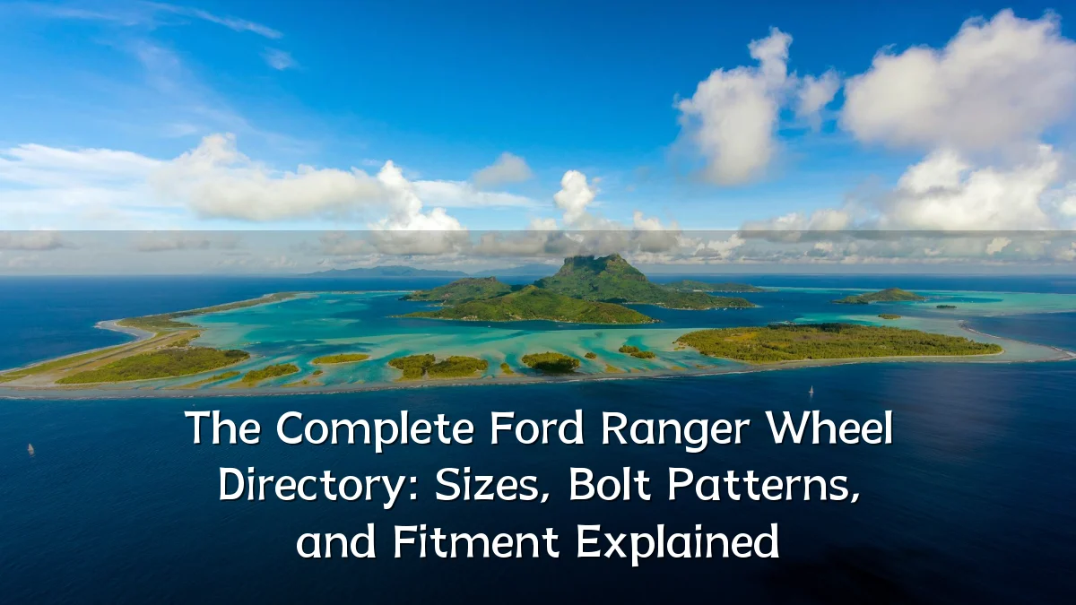 The Complete Ford Ranger Wheel Directory: Sizes, Bolt Patterns, and Fitment Explained