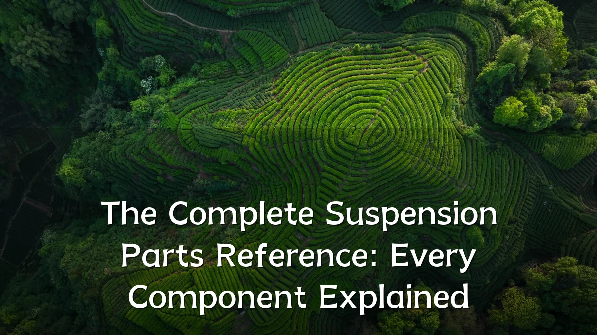 The Complete Suspension Parts Reference: Every Component Explained