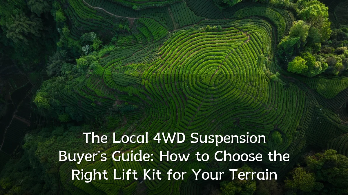 The Local 4WD Suspension Buyer's Guide: How to Choose the Right Lift Kit for Your Terrain