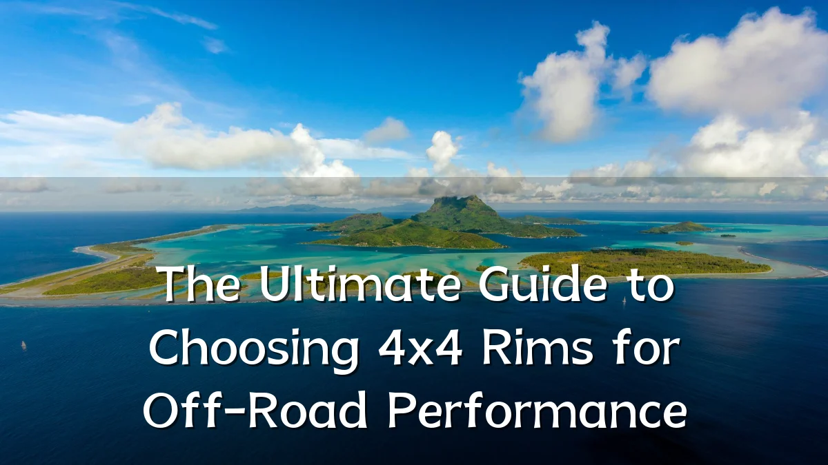 The Ultimate Guide to Choosing 4x4 Rims for Off-Road Performance
