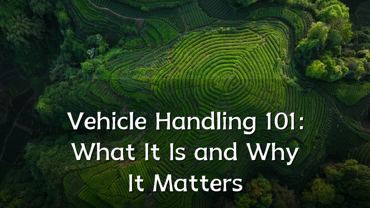 Vehicle Handling 101: What It Is and Why It Matters